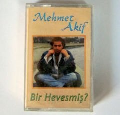 MEHMET AKİF - BİR HEVESMİŞ - KASET SIFIR