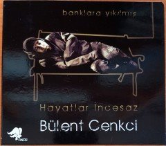 BÜLENT CENKCİ - BANKLARA YIKILMIŞ / HAYATLAR İNCESAZ CD 2.EL