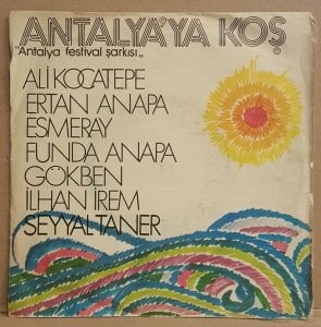 ANTALYA'YA KOŞ / ANTALYA FESTİVAL ŞARKISI - ALİ KOCATEPE ERTAN ANAPA ESMERAY GÖKBEN İLHAN İREM SEYYAL TANER DÜN BUGÜN YARIN - 7'' 45 DEVİR KAPAKLI 2.EL 45LİK PLAK