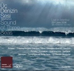 ÜÇ DENİZİN SESİ / SOUND OF THREE SEAS LIVE IN ISTANBUL - TEKFEN FİLARMONİ / ROSSINI RIMSKY KORSAKOV MIRZAVEY (2007) - 2CD SIFIR