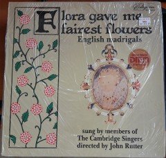 FLORA GAVE ME FAIREST FLOWERS THE CAMBRIDGE SINGERS, JOHN RUTTER - LP SIFIR