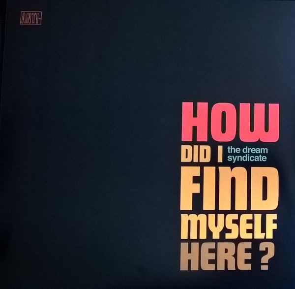 THE DREAM SYNDICATE - HOW DID I FIND MYSELF HERE? (2017) - LP SIFIR PLAK