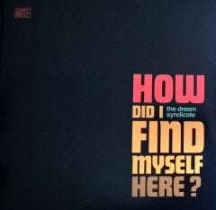 THE DREAM SYNDICATE - HOW DID I FIND MYSELF HERE? (2017) - LP SIFIR PLAK