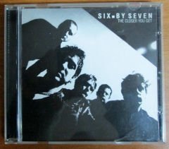 SIX.BY SEVEN - THE CLOSER YOU GET CD 2.EL