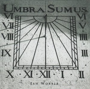 JAH WOBBLE – UMBRA SUMUS (1998) - CD SIFIR