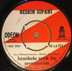 NESRİN SİPAHİ - İSTANBUL'U ARTIK HİÇ SEVMİYORUM / İSTANBUL'A GELMESEYDİM 7'' 45 DEVİR