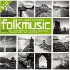 BEGINNER!S GUIDE TO FOLK MUSIC - V/A CLANNAD PETE SEEGER WOODY GUTHRIE etc (2003) - 3CD SIFIR