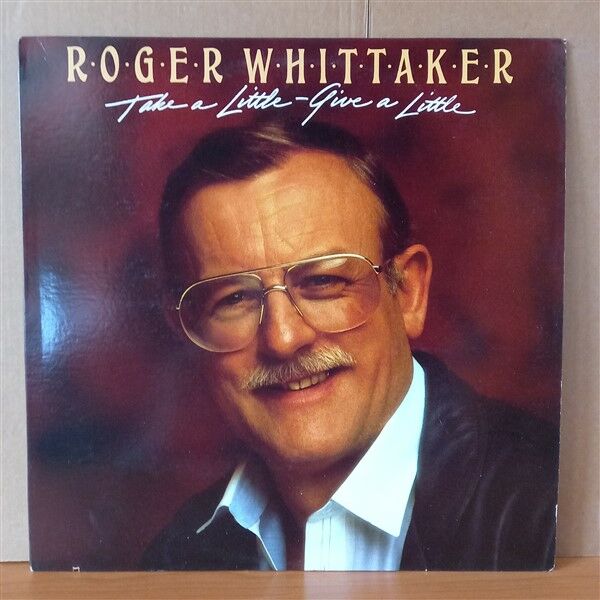 ROGER WHITTAKER – TAKE A LITTLE - GIVE A LITTLE (1984) - LP 2.EL PLAK
