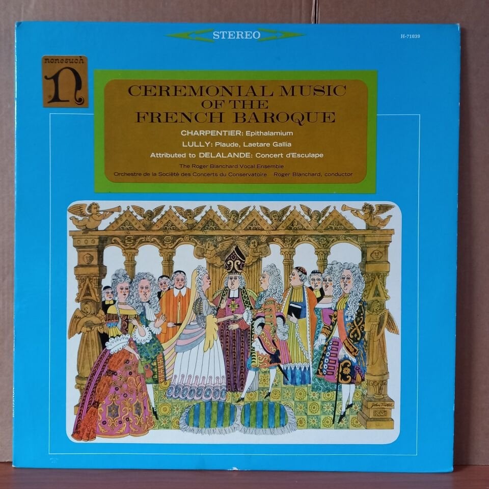 CEREMONIAL MUSIC OF THE FRENCH BAROQUE / CHARPENTIER • LULLY • DELALANDE / THE ROGER BLANCHARD VOCAL ENSEMBLE, ORCHESTRE DE LA SOCIETE DES CONCERTS DU CONSERVATOIRE, ROGER BLANCHARD (1964) - LP 2.EL PLAK
