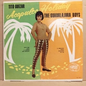 ACAPULCO HOLIDAY - TITO GUIZAR / THE GUADALAJARA BOYS (????) - LP SPLIT ALBUM 2.EL PLAK