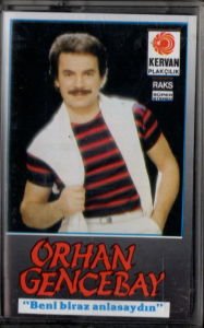 ORHAN GENCEBAY - BENİ BİRAZ ANLASAYDIN (1987) KERVAN PLAKÇILIK KASET 2.EL
