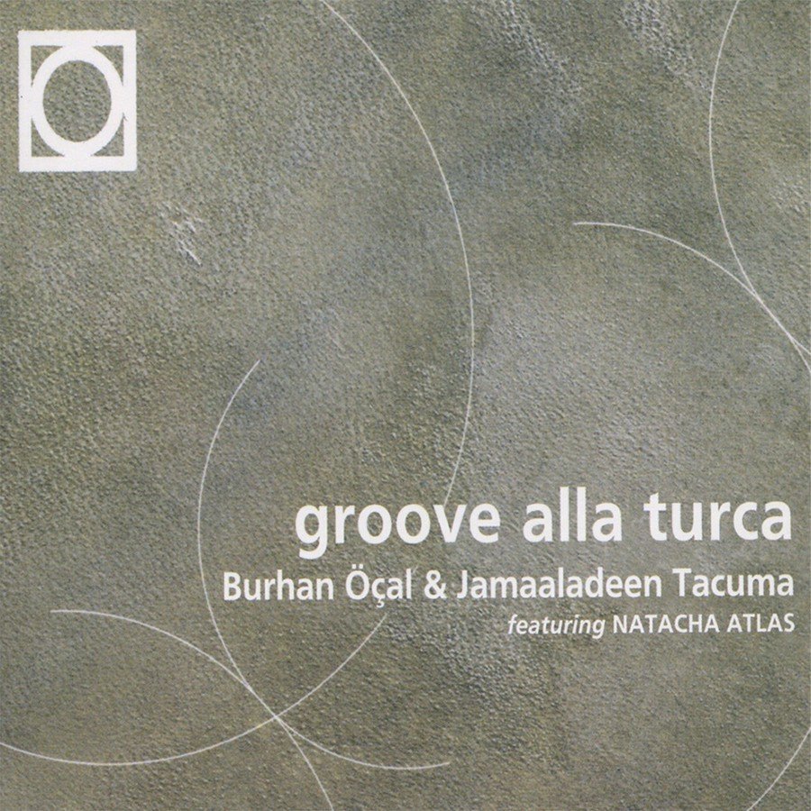 BURHAN ÖÇAL & JAMAALADEEN TACUMA FEAT. NATACHA ATLAS - GROOVE ALLA TURCA (1999) - CD DIGIPACK SIFIR