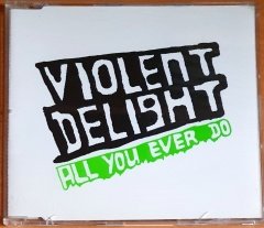 VIOLENT DELIGHT - ALL YOU EVER DO (2003) - CD SINGLE 2.EL