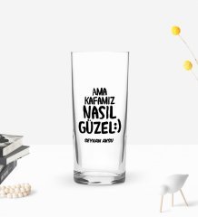 Kişiye Özel Renkli Baskılı Ama Kafamız Nasıl Güzel Tasarımlı Rakı Bardağı-1