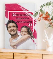 Kişiye Özel Bazı Kahramanların Pelerini Yoktur Onlara Baba Denir Kanvas Tablo (50 x 70 cm.)