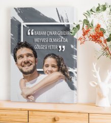 Kişiye Özel Babam Çınar Gibidir Meyvesi Olmasa da Gölgesi Yeter Kanvas Tablo (50 x 70 cm.)