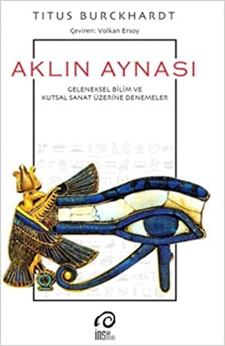 Aklın Aynası: Geleneksel Bilim ve Kutsal Sanat Üzerine Denemeler /
