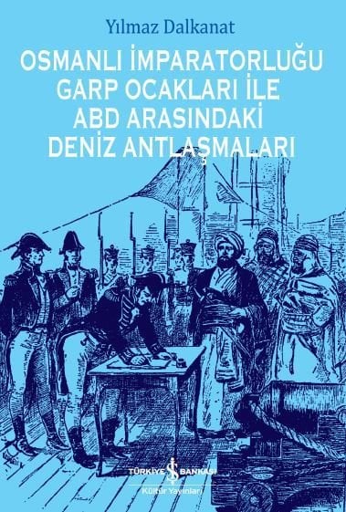 Osmanlı İmparatorluğu Garp Ocakları İle ABD Arasındaki Deniz Antlaşmaları /