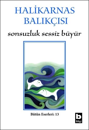 Halikarnas Balıkçısı Sonsuzluk Sessiz Büyür (13) /