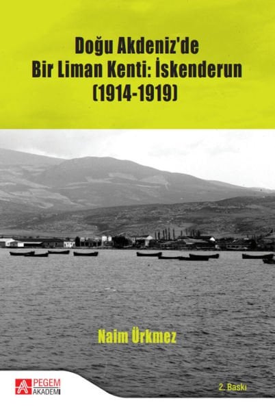 Doğu Akdeniz’de Bir Liman Kenti: İskenderun (1914-1919) /