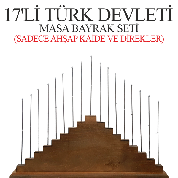 17'li Türk Devletleri Ahşap Kaide + Direkler