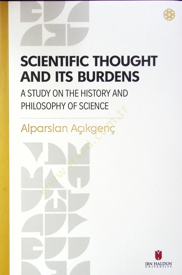 Scientific Thought and its Burdens: A Study on the History and Philosophy of Science - Scientific Thought and its Burdens: A Study on the History and Philosophy of Science