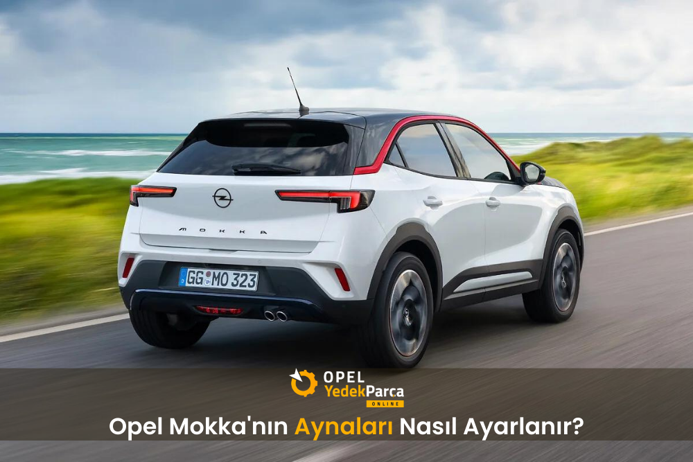 Opel Mokka'nın Aynaları Nasıl Ayarlanır?