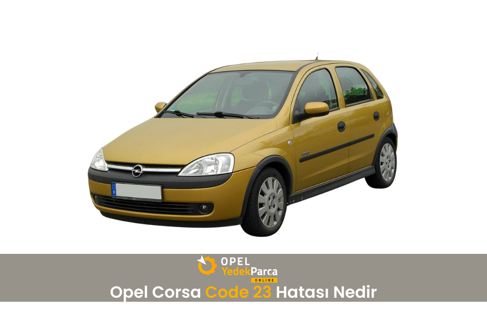 Opel Corsa Code 23 Hatası Nedir