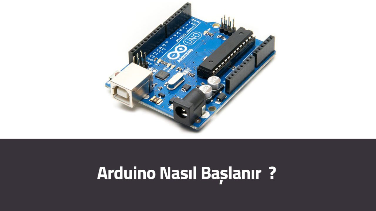 Arduino Nasıl Başlanır ?