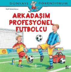 Dünyayı Öğreniyorum – Arkadaşım Profesyonel Futbolcu