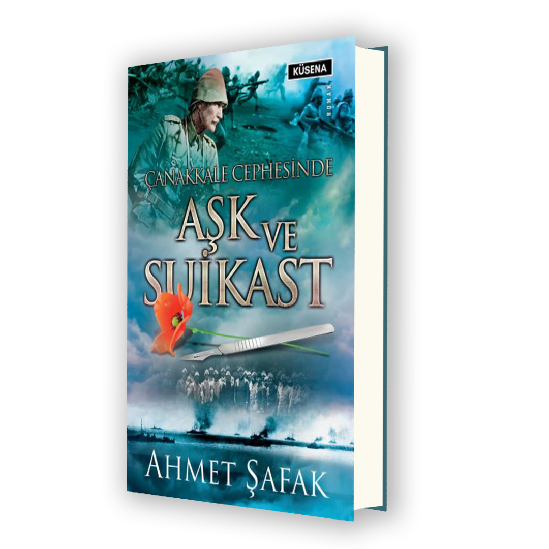 ÇANAKKALE CEPHESİNDE AŞK VE SUİKAST- Roman- Ahmet Şafak