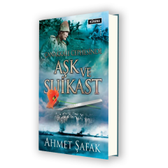 ÇANAKKALE CEPHESİNDE AŞK VE SUİKAST- Roman- Ahmet Şafak