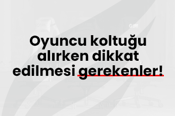 Oyuncu Koltuğu Satın Alırken Dikkat Edilmesi Gerekenler