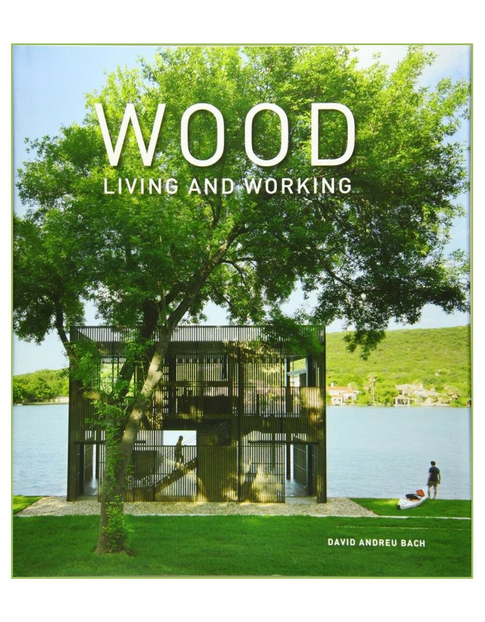 Wood: Living And Working (Ev ve İşyerinde Ahşap Uygulamalar)