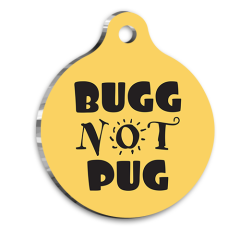 Bugg Not Pug Pet Tag