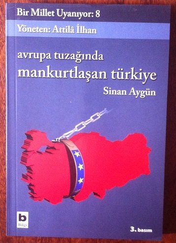 AVRUPA TUZAĞINDA MANKURTLAŞAN TÜRKİYE - Bir Millet Uyanıyor: 8  SİNAN AYGÜN - ATİLLA İLHAN