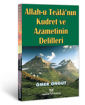 Allah-u Teâlâ'nın Kudret ve Azametinin Delilleri