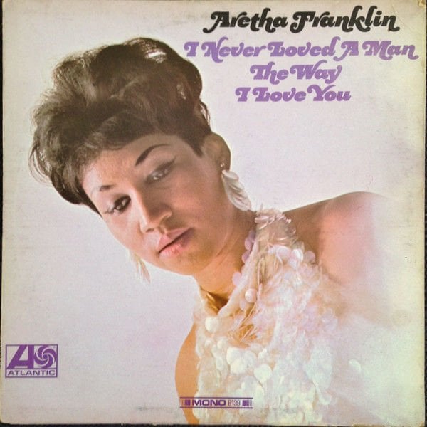 Aretha Franklin – I Never Loved A Man The Way I Love You LP