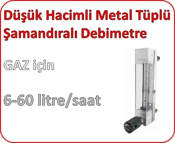 Düşük Hacimli Metal Tüplü Şamandıralı Debimetre (GAZ için) 6-60 lt/saat