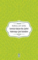 Sensiz Kalan Bu Şehri Yakmayı Çok İstedim