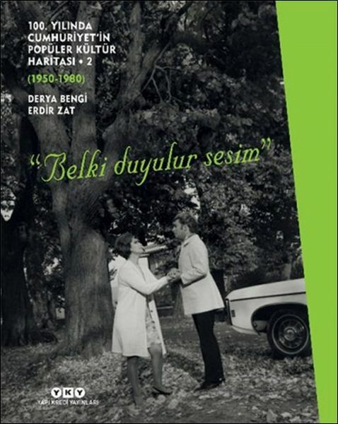 100. Yılında Cumhuriyetin Popüler Kültür Haritası 2 1950 1980 “Belki Duyulur Sesim” DERYA BENGİ, ERDİR ZAT