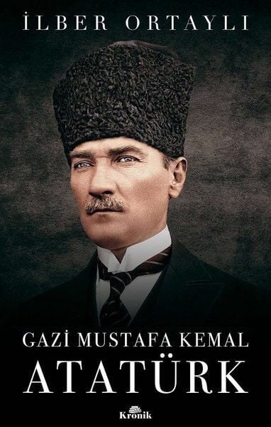 Gazi Mustafa Kemal Atatürk İLBER ORTAYLI