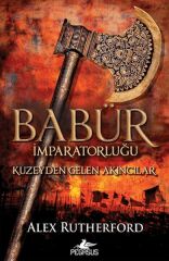 Babür İmparatorluğu Kuzeyden Gelen Akıncılar ALEX RUTHERFORD