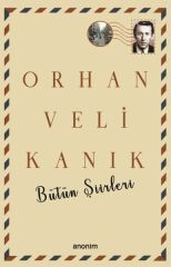 Bütün Şiirleri Orhan Veli Kanık ORHAN VELİ KANIK