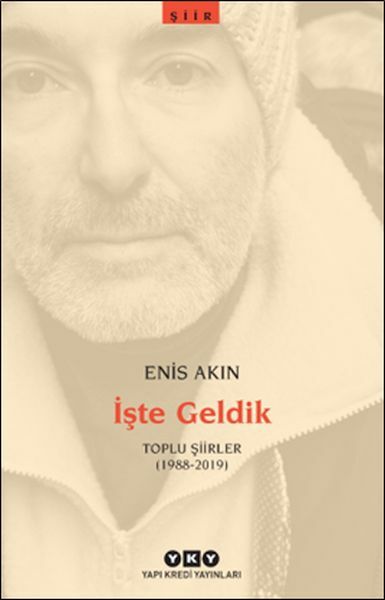 İşte Geldik – Toplu Şiirler 1988 2019 ENİS AKIN