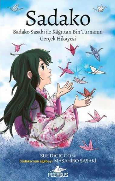 Sadako Sadako Sasaki İle Kağittan Bin Turnanın Gerçek Hikayesi MASAHİRO SASAKİ, SUE DİCİCCO