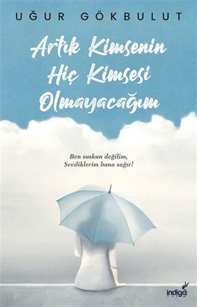 Artık Kimsenin Hiç Kimsesi Olmayacağım UĞUR GÖKBULUT