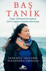 Baş Tanık Doğu Türkistanlı Bir Kadının Çinin Toplama Kamplarından Kaçışı ALEXANDRA CAVELİUS
