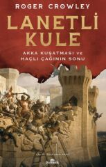 Lanetli Kule Akka Kuşatması ve Haçlı Çağının Sonu ROGER CROWLEY