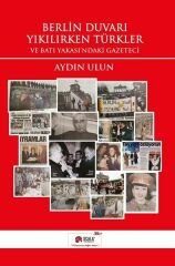 Berlin Duvarı Yıkılırken Türkler ve Batı Yakası'ndaki Gazeteci AYDIN ULUN
